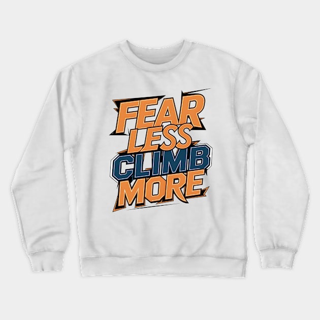 Fear less climb more Crewneck Sweatshirt by Japanese Fever